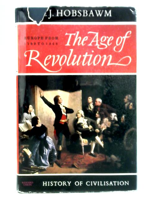 The Age of Revolution Europe 1789-1848 By E. J. Hobsbawm