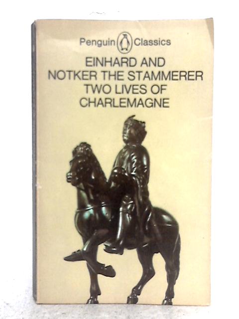 Eignhard and Notiker the Stammerer, Two Lives of Charlemagne By Einhard, T. Notker