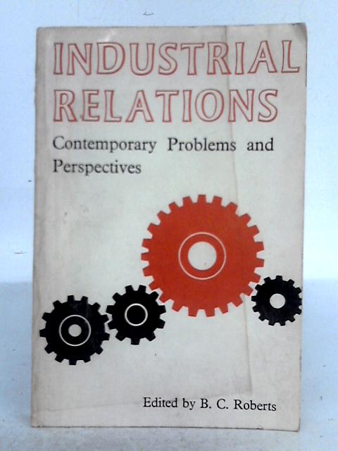 Industrial Relations; Contemporary Problems and Perspectives By B.C. Roberts