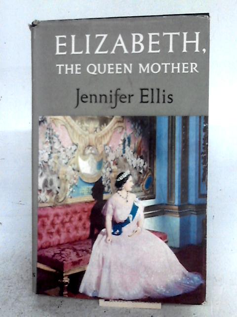 Elizabeth the Queen Mother By Jennifer Ellis