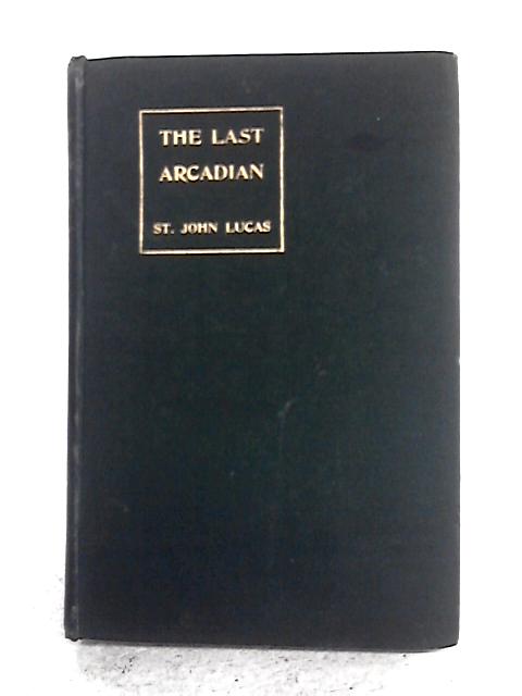 The Last Arcadian By St. John Lucas