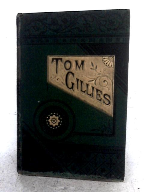 Tom Gillies, the Knots He Tied and Untied By Mrs George Gladstone