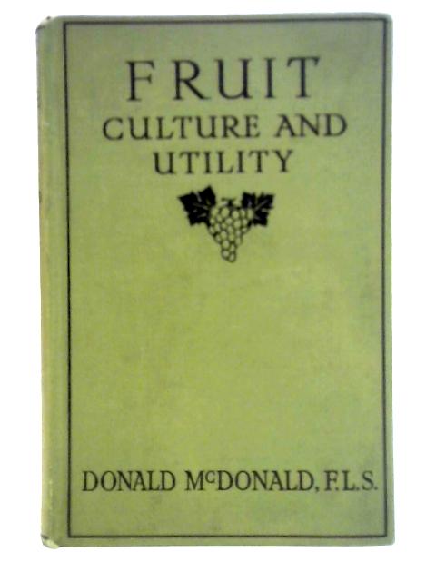 Fruit Culture and Utility: A Comprehensive and Instructive Companion for Amateurs and Young Professionals par Donald McDonald