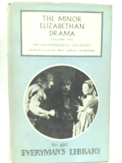 Minor Elizabethan Drama. Volume One Pre-Shakespearean Tragedies By Ashley Thorndike ()