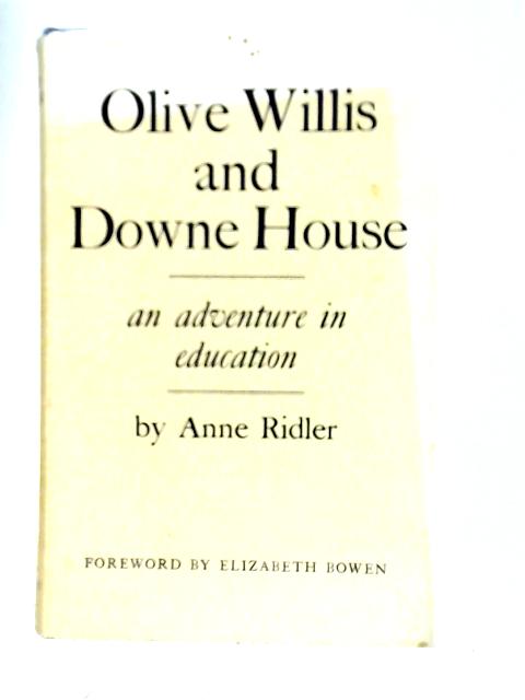 Olive Willis and Downe House: An Adventure in Education By Anne Ridler