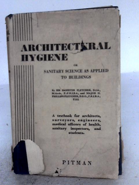 Architectural Hygiene Of Sanitary Science As Applied To Buildings par Banister Fletcher and H. Phillips Fletcher