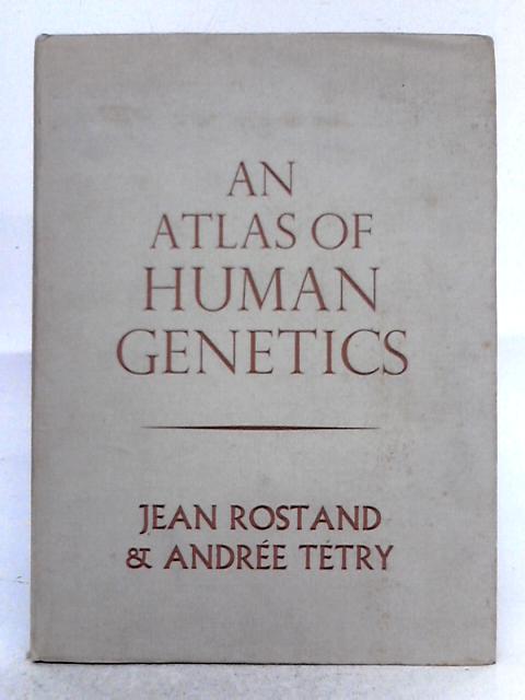 An Atlas of Human Genetics By Jean Rostand, Andree Tetry