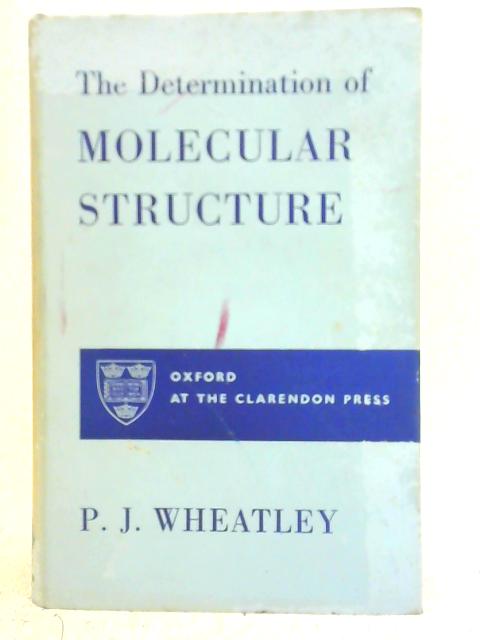 The Determination of Molecular Structure By P.J.Wheatley