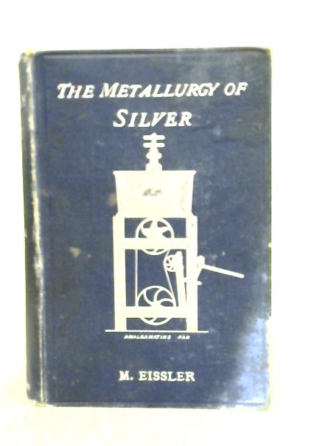 The Metallurgy of Silver By M.Eissler