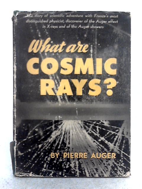 What Are Cosmic Rays? By Pierre Auger
