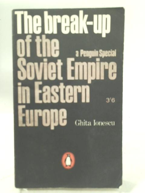 The Break-up of the Soviet Empire in Eastern Europe (Penguin Special. no. S243.) par Ghita Ionescu