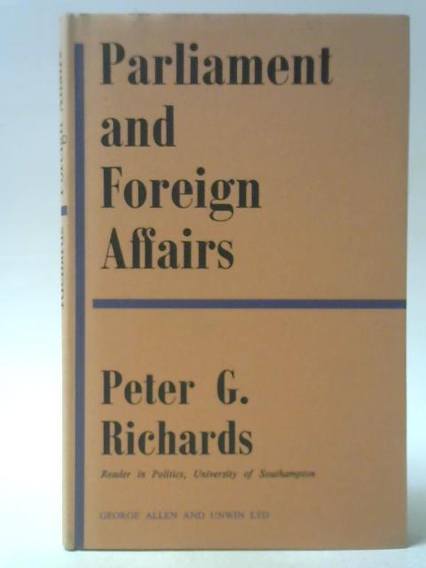 Parliament and Foreign Affairs By Peter G Richards