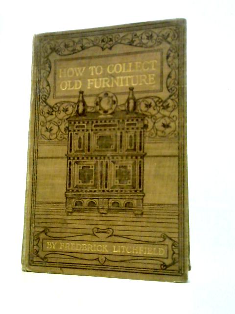 How to Collect Old Furniture. von Frederick Litchfield