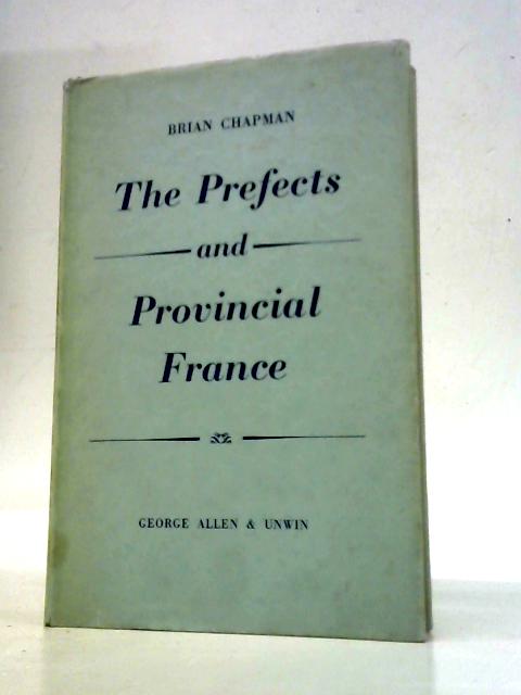 The Prefects and Provincial France By Brian Chapman