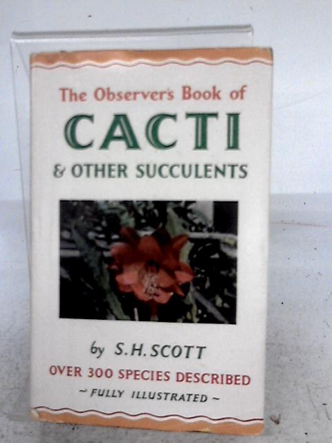 The Observer's Book of Cacti & Other Succulents Book 27. By S.H. Scott