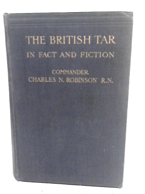 The British Tar in Fact and Fiction: The Poetry, Pathos, and Humour of the Sailor's Life By Charles Napier Robinson