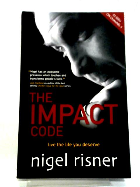 The Impact Code: Live The Life You Deserve By Nigel Risner