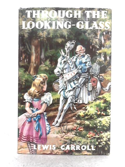 Through the Looking Glass and What Alice Found There By Lewis Carroll