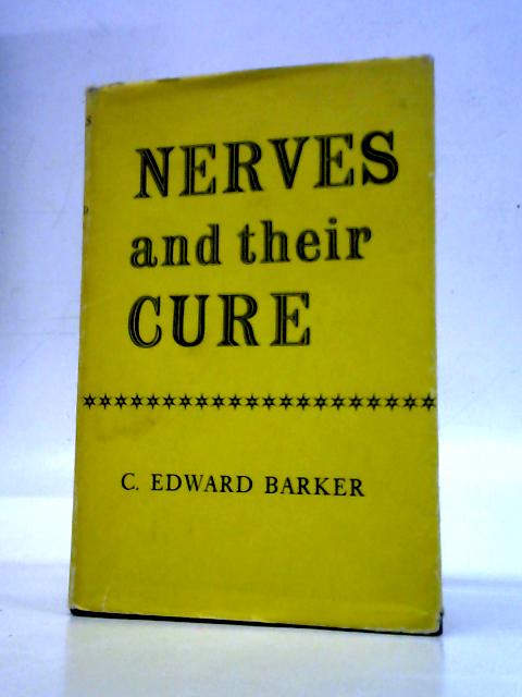Nerves and their Cure By C. Edward Barker