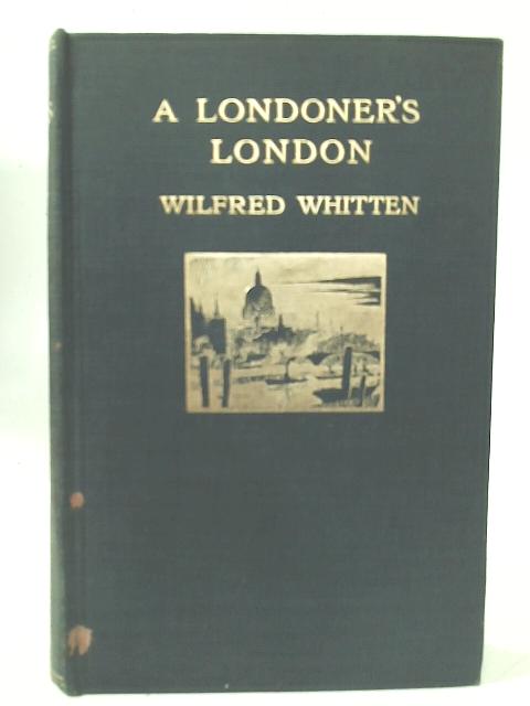 Londoner's London By Wilfred Whitten