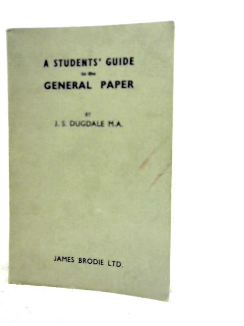 A Students' Guide to the General Paper and Liberal Studies By Jack Stuart Dugdale