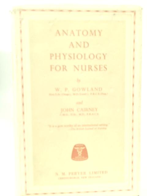 Anatomy And Physiology For Nurses By W. P. Gowland & John Cairney