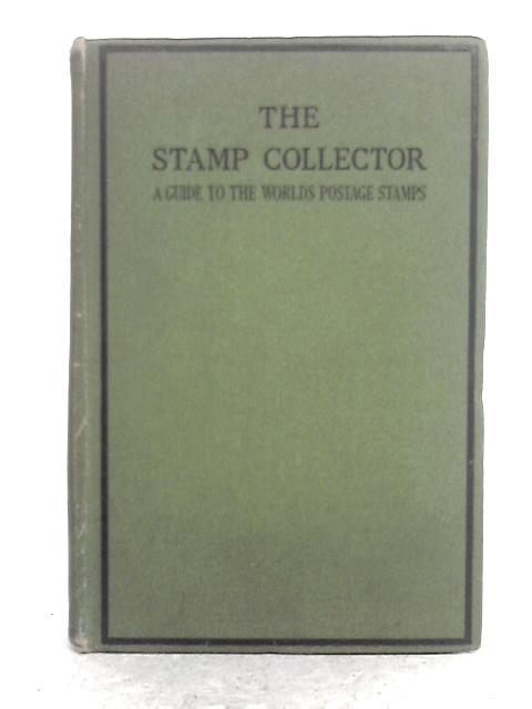 The Stamp Collector; A Guide to the World's Postage Stamps By Stanley C. Johnson