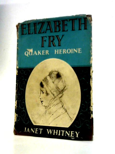 Elizabeth Fry: Quaker Heroine von J.Whitney