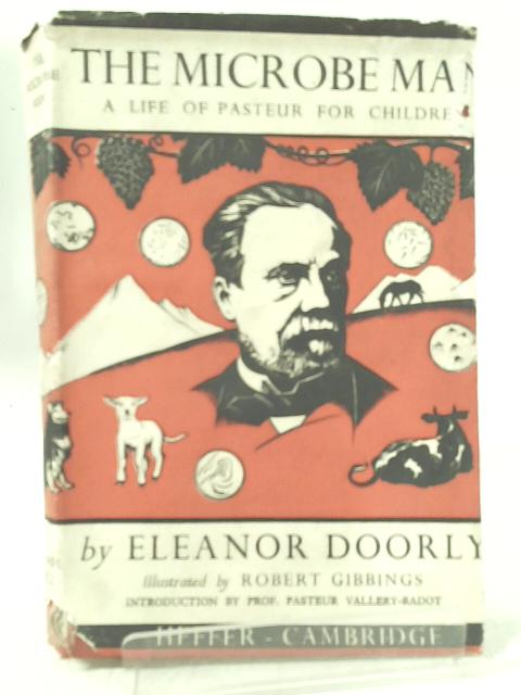 The Microbe Man: A Life of Pasteur for Children By Eleanor Doorly