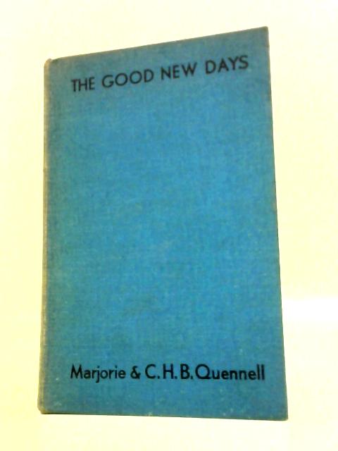The Good New Days By Marjorie and C.H.B.Quennell