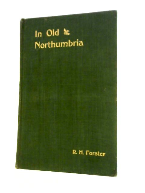 In Old Northumbria By R.H.Forster