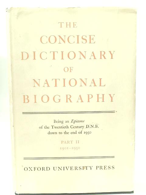 The Dictionary of National Biography: The Concise Dictionary Part II 1901-1950 By None Stated