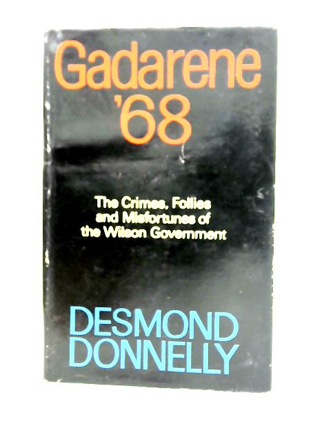 Gaderene '68: The Crimes, Follies and Misfortunes of the Wilson Government von Desmond Donnelly