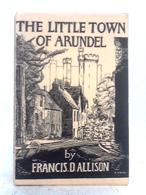 The Little Town of Arundel von Francis D. Allison