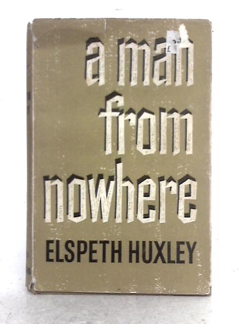 Man from Nowhere By Elspeth Huxley