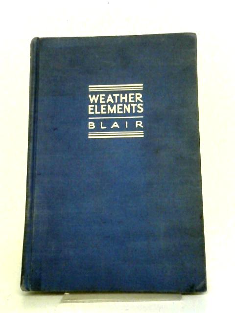 Weather Elements: A Text In Elementary Meteorology, (Prentice-hall Geography Series) By Thomas A Blair