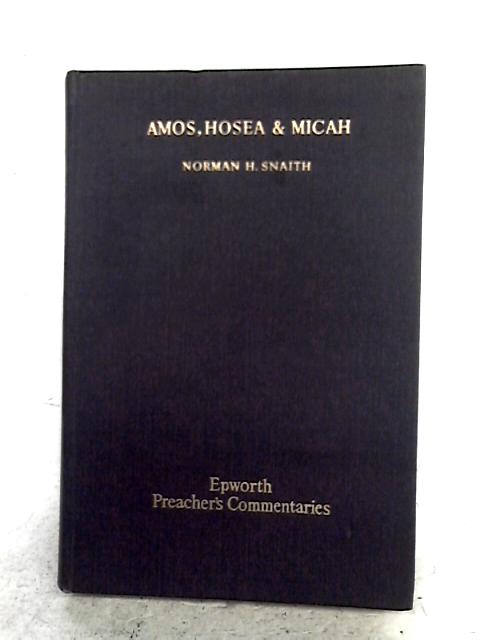 Amos, Hosea And Micah By Norman H. Snaith