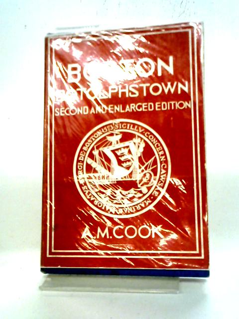 Boston (Botolph's Town) A Short History Of A Great Parish Church And The Town About It By A.M. Cook