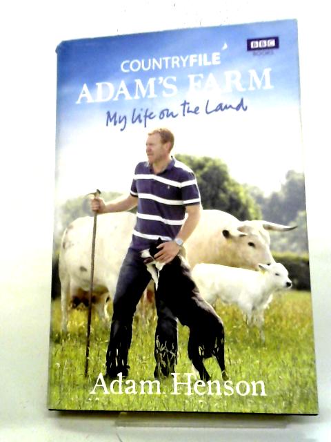 Countryfile Adam's Farm: My Life on the Land By Adam Henson