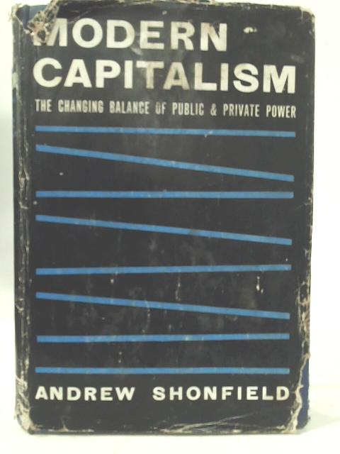 Modern Capitalism: The Changing Balance of Public and Private Power By Andrew Shonfield