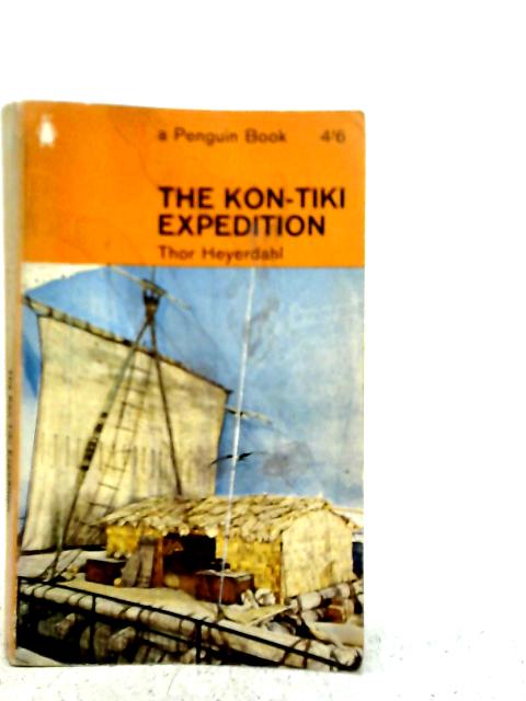 The Kon Tiki Expedition - By Raft Across the South Seas By Thor Heyerdahl