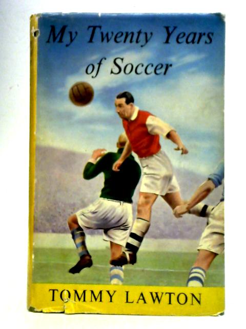 My Twenty Years of Soccer By Tommy Lawton