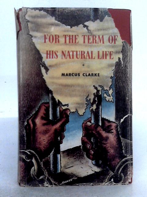 For the Term of his Natural Life By Marcus Clarke