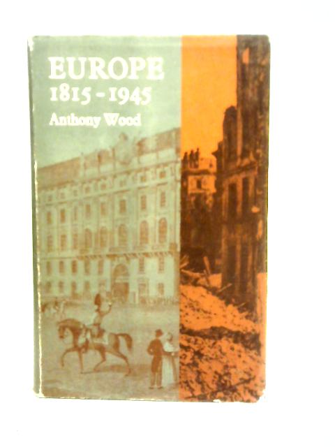 Europe 1815-1945 By Anthony Wood