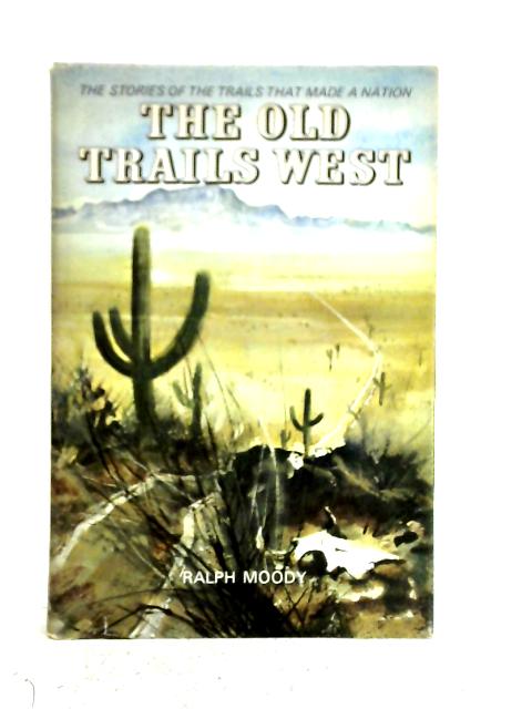 The Old Trails West By Ralph Moody