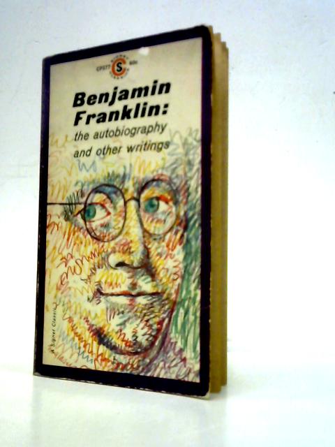 Benjamin Franklin: The Autobiography and Other Writings By Benjamin Franklin