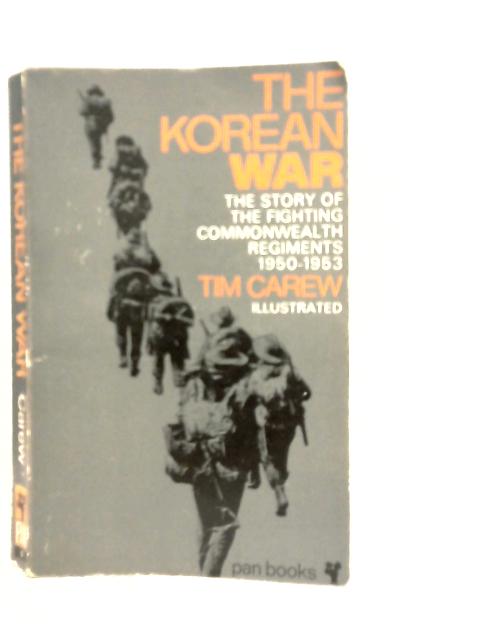 The Korean War: The Story of the Fighting Commonwealth Regiments, 1950-53 By Tim Carew