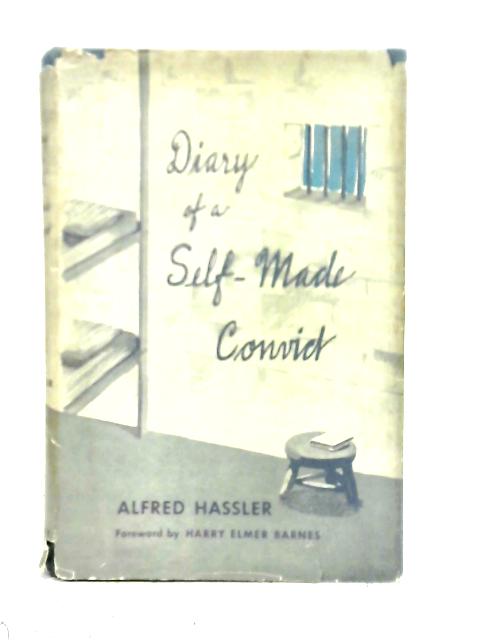 Diary Of A Self-Made Convict By Alfred Hassler