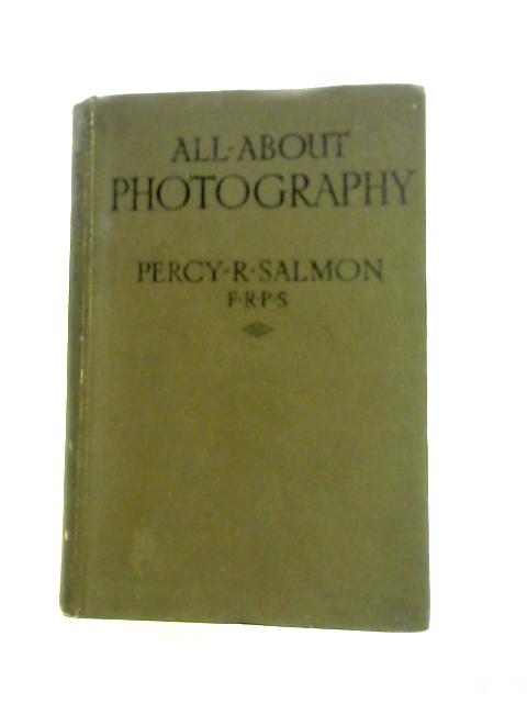 All About Photography By Percy R.Salmon