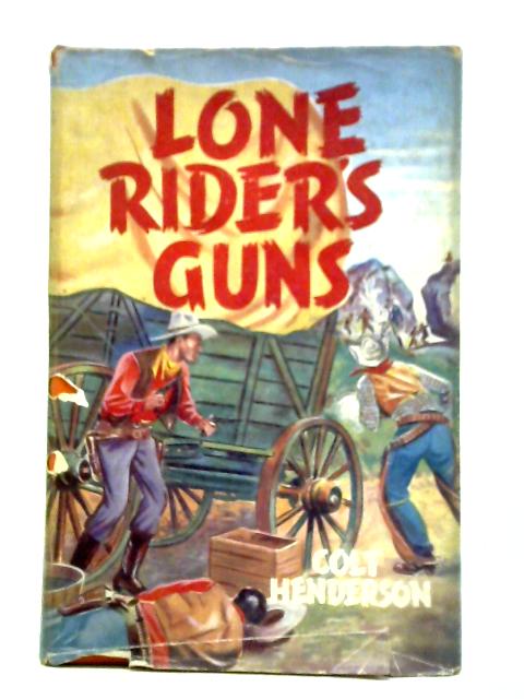 Lone Rider's Guns By Colt Henderson